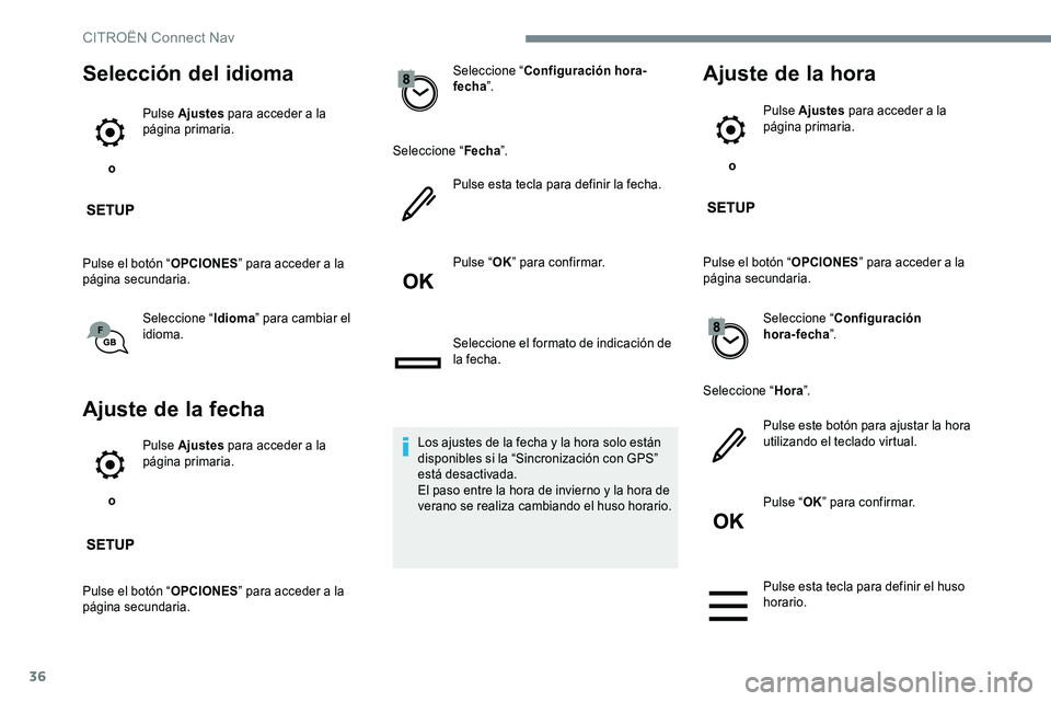 CITROEN C-ELYSÉE 2017 Manuales de Empleo (in Spanish) 36
Selección del idioma
o Pulse Ajustes
para acceder a la
página primaria.
Pulse el botón “ OPCIONES” para acceder a la
página secundaria.
Seleccione “ Idioma” para cambiar el
idioma. CITROEN C-ELYSÉE 2017 Manuales de Empleo (in Spanish) 36
Selección del idioma
o Pulse Ajustes
para acceder a la
página primaria.
Pulse el botón “ OPCIONES” para acceder a la
página secundaria.
Seleccione “ Idioma” para cambiar el
idioma.