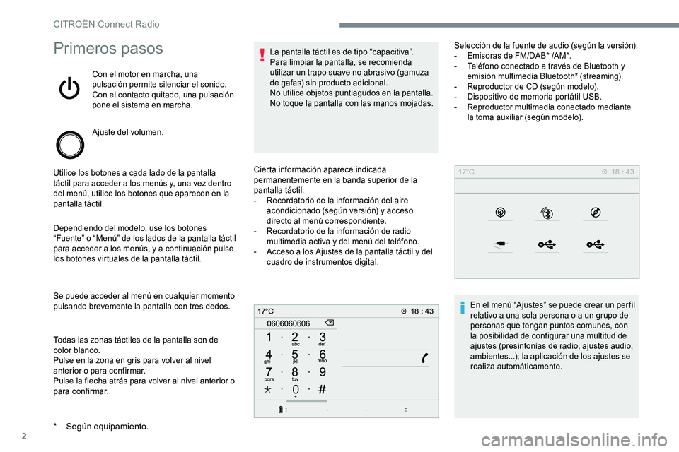 CITROEN C-ELYSÉE 2017 Manuales de Empleo (in Spanish) 2
Primeros pasos
Con el motor en marcha, una
pulsación permite silenciar el sonido.
Con el contacto quitado, una pulsación
pone el sistema en marcha.
Ajuste del volumen.
Utilice los botones a cada CITROEN C-ELYSÉE 2017 Manuales de Empleo (in Spanish) 2
Primeros pasos
Con el motor en marcha, una
pulsación permite silenciar el sonido.
Con el contacto quitado, una pulsación
pone el sistema en marcha.
Ajuste del volumen.
Utilice los botones a cada