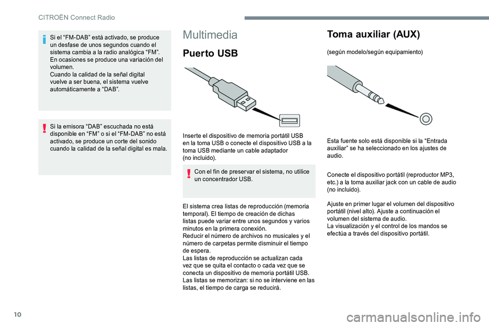 CITROEN C-ELYSÉE 2017 Manuales de Empleo (in Spanish) 10
Multimedia
Puer to USB
Inserte el dispositivo de memoria portátil USB
en la toma USB o conecte el dispositivo USB a la
toma USB mediante un cable adaptador
(no incluido).
C
on el fin de pres CITROEN C-ELYSÉE 2017 Manuales de Empleo (in Spanish) 10
Multimedia
Puer to USB
Inserte el dispositivo de memoria portátil USB
en la toma USB o conecte el dispositivo USB a la
toma USB mediante un cable adaptador
(no incluido).
C
on el fin de pres