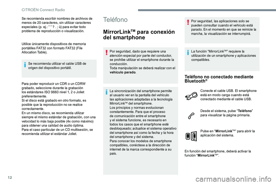 CITROEN C-ELYSÉE 2017 Manuales de Empleo (in Spanish) 12
Se recomienda escribir nombres de archivos de
menos de 20 caracteres, sin utilizar caracteres
especiales (p. ej.: ” ” ? . ; ù) para evitar todo
problema de reproducción o visualización.
U CITROEN C-ELYSÉE 2017 Manuales de Empleo (in Spanish) 12
Se recomienda escribir nombres de archivos de
menos de 20 caracteres, sin utilizar caracteres
especiales (p. ej.: ” ” ? . ; ù) para evitar todo
problema de reproducción o visualización.
U
