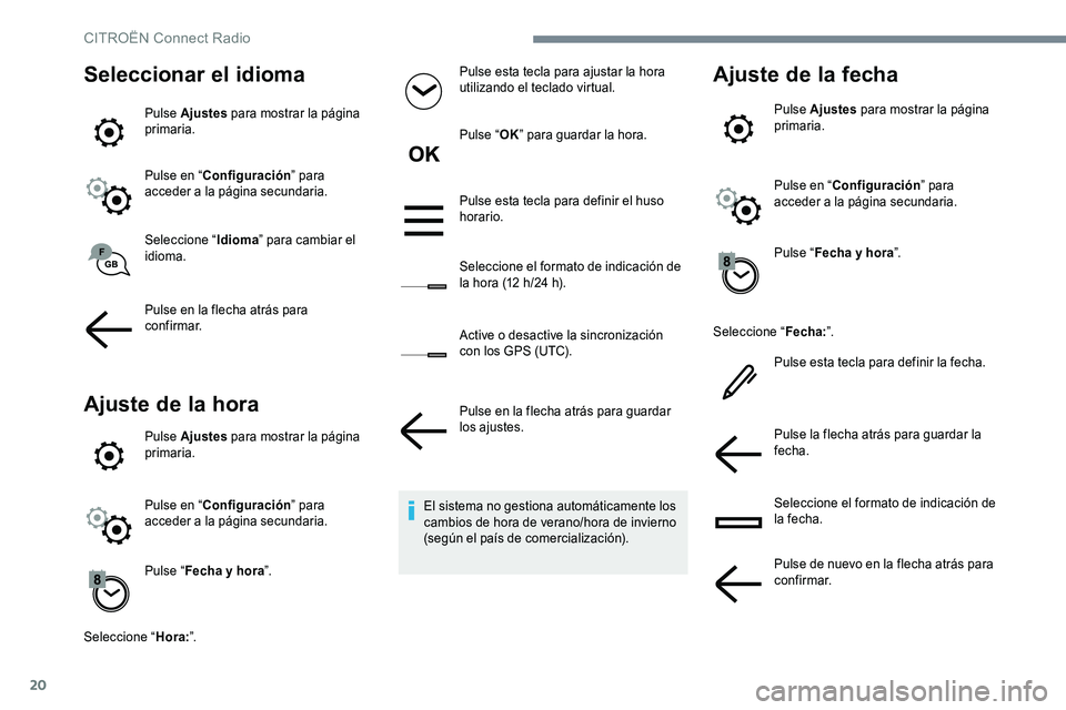 CITROEN C-ELYSÉE 2017 Manuales de Empleo (in Spanish) 20
Seleccionar el idioma
Pulse Ajustes para mostrar la página
primaria.
Pulse en “ Configuración ” para
acceder a la página secundaria.
Seleccione “ Idioma” para cambiar el
idioma.
Pulse CITROEN C-ELYSÉE 2017 Manuales de Empleo (in Spanish) 20
Seleccionar el idioma
Pulse Ajustes para mostrar la página
primaria.
Pulse en “ Configuración ” para
acceder a la página secundaria.
Seleccione “ Idioma” para cambiar el
idioma.
Pulse