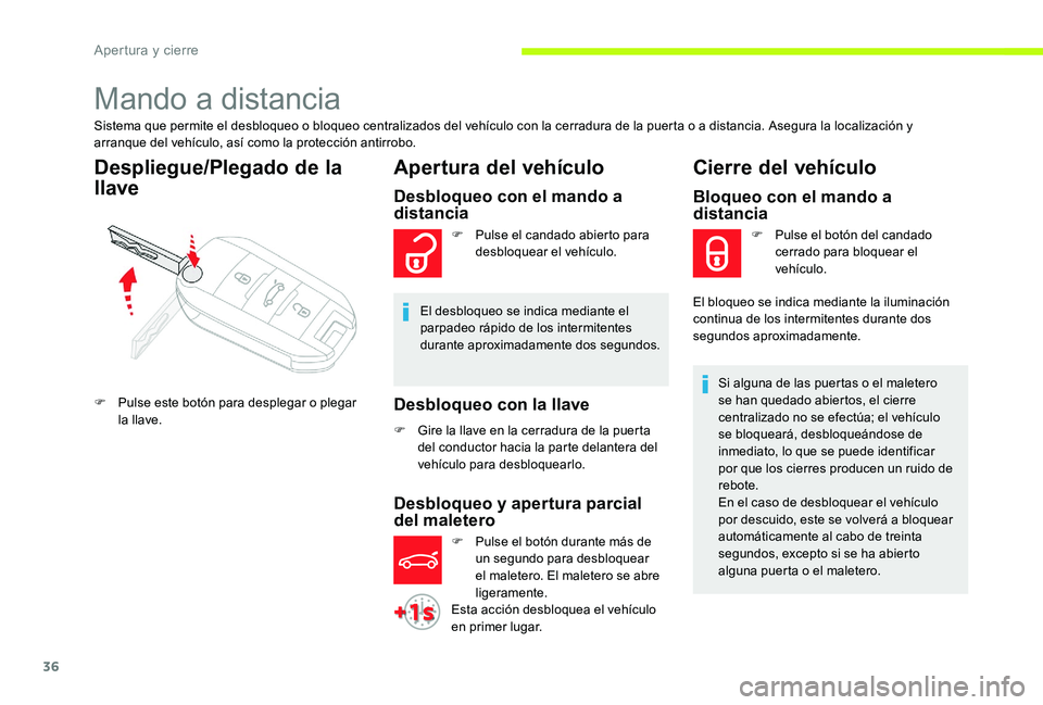 CITROEN C-ELYSÉE 2017 Manuales de Empleo (in Spanish) 36
Mando a distancia
Sistema que permite el desbloqueo o bloqueo centralizados del vehículo con la cerradura de la puerta o a distancia. Asegura la localización y
arranque del vehículo, así como CITROEN C-ELYSÉE 2017 Manuales de Empleo (in Spanish) 36
Mando a distancia
Sistema que permite el desbloqueo o bloqueo centralizados del vehículo con la cerradura de la puerta o a distancia. Asegura la localización y
arranque del vehículo, así como