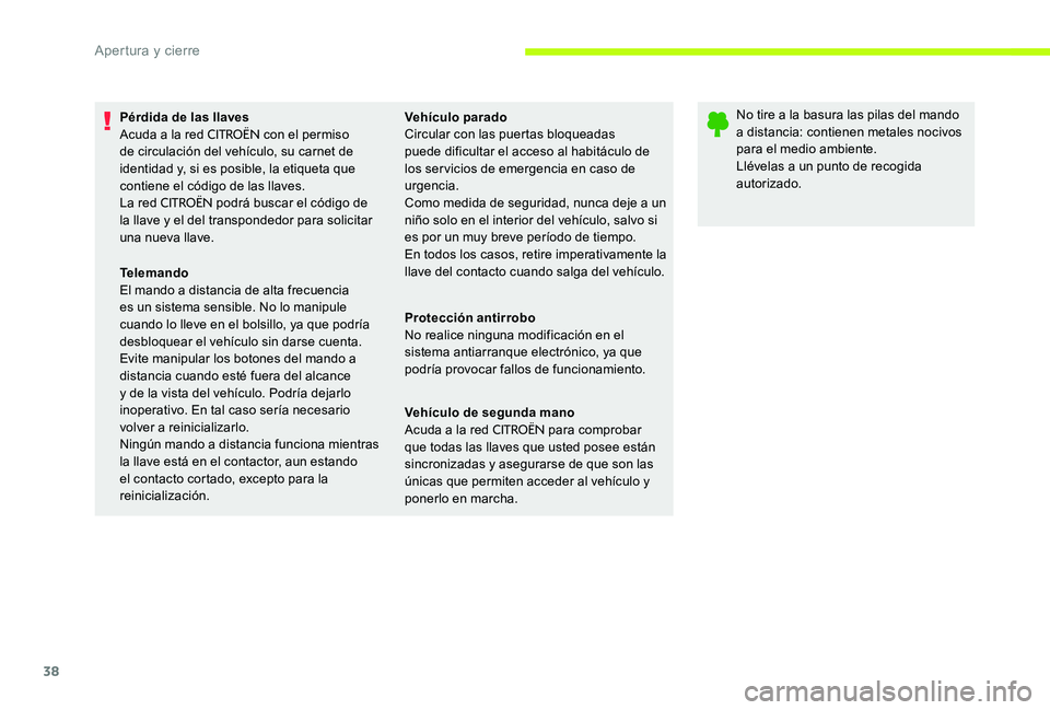 CITROEN C-ELYSÉE 2017 Manuales de Empleo (in Spanish) 38
Pérdida de las llaves
Acuda a la red CITROËN con el permiso
de circulación del vehículo, su carnet de
identidad y, si es posible, la etiqueta que
contiene el código de las llaves.
La red
C CITROEN C-ELYSÉE 2017 Manuales de Empleo (in Spanish) 38
Pérdida de las llaves
Acuda a la red CITROËN con el permiso
de circulación del vehículo, su carnet de
identidad y, si es posible, la etiqueta que
contiene el código de las llaves.
La red
C