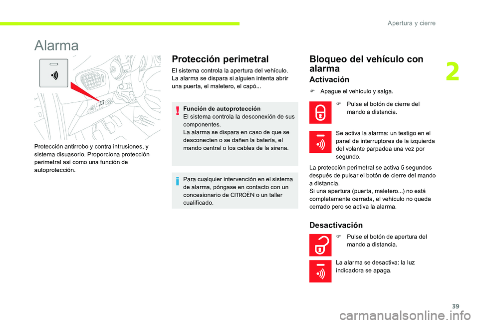 CITROEN C-ELYSÉE 2017 Manuales de Empleo (in Spanish) 39
Alarma
Protección perimetral
El sistema controla la apertura del vehículo.
La alarma se dispara si alguien intenta abrir
una puerta, el maletero, el capó...Función de autoprotección
El sistem CITROEN C-ELYSÉE 2017 Manuales de Empleo (in Spanish) 39
Alarma
Protección perimetral
El sistema controla la apertura del vehículo.
La alarma se dispara si alguien intenta abrir
una puerta, el maletero, el capó...Función de autoprotección
El sistem