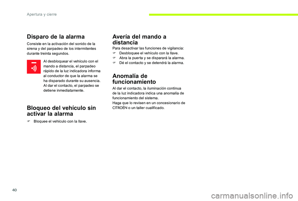 CITROEN C-ELYSÉE 2017 Manuales de Empleo (in Spanish) 40
Disparo de la alarma
Consiste en la activación del sonido de la
sirena y del parpadeo de los intermitentes
durante treinta segundos.Al desbloquear el vehículo con el
mando a distancia, el parp CITROEN C-ELYSÉE 2017 Manuales de Empleo (in Spanish) 40
Disparo de la alarma
Consiste en la activación del sonido de la
sirena y del parpadeo de los intermitentes
durante treinta segundos.Al desbloquear el vehículo con el
mando a distancia, el parp