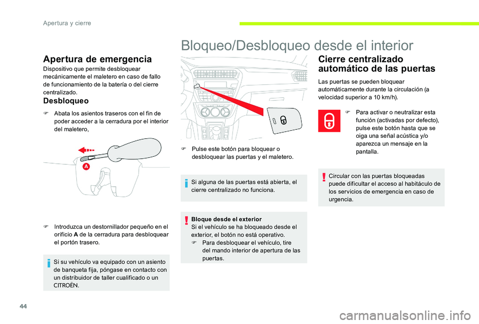 CITROEN C-ELYSÉE 2017 Manuales de Empleo (in Spanish) 44
Apertura de emergencia
Dispositivo que permite desbloquear
mecánicamente el maletero en caso de fallo
de funcionamiento de la batería o del cierre
centralizado.
Desbloqueo
F Abata los asientos CITROEN C-ELYSÉE 2017 Manuales de Empleo (in Spanish) 44
Apertura de emergencia
Dispositivo que permite desbloquear
mecánicamente el maletero en caso de fallo
de funcionamiento de la batería o del cierre
centralizado.
Desbloqueo
F Abata los asientos