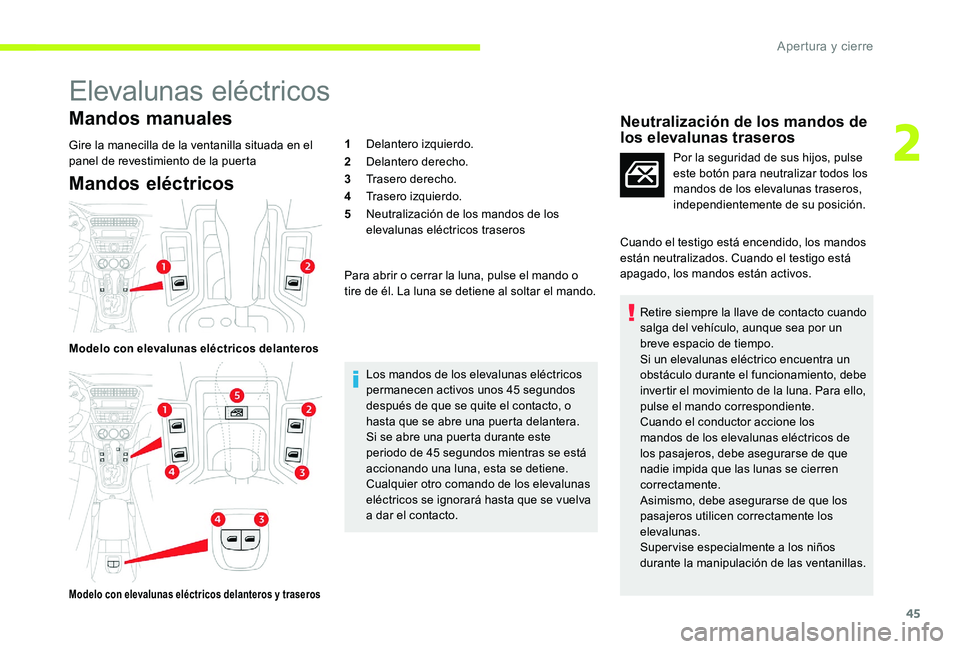 CITROEN C-ELYSÉE 2017 Manuales de Empleo (in Spanish) 45
Elevalunas eléctricos
Mandos manuales
Gire la manecilla de la ventanilla situada en el
panel de revestimiento de la puerta
Mandos eléctricos
Modelo con elevalunas eléctricos delanteros
Modelo c CITROEN C-ELYSÉE 2017 Manuales de Empleo (in Spanish) 45
Elevalunas eléctricos
Mandos manuales
Gire la manecilla de la ventanilla situada en el
panel de revestimiento de la puerta
Mandos eléctricos
Modelo con elevalunas eléctricos delanteros
Modelo c