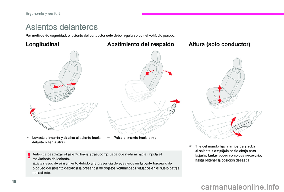CITROEN C-ELYSÉE 2017 Manuales de Empleo (in Spanish) 46
Asientos delanteros
Por motivos de seguridad, el asiento del conductor solo debe regularse con el vehículo parado.
Longitudinal
F Levante el mando y deslice el asiento hacia delante o hacia atrás CITROEN C-ELYSÉE 2017 Manuales de Empleo (in Spanish) 46
Asientos delanteros
Por motivos de seguridad, el asiento del conductor solo debe regularse con el vehículo parado.
Longitudinal
F Levante el mando y deslice el asiento hacia delante o hacia atrás