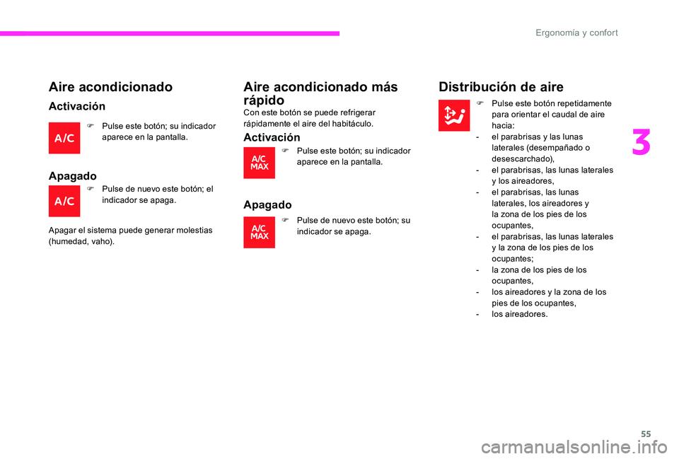 CITROEN C-ELYSÉE 2017 Manuales de Empleo (in Spanish) 55
Aire acondicionado
Activación
F Pulse este botón; su indicador aparece en la pantalla.
Apagado
F Pulse de nuevo este botón; el indicador se apaga.
Apagar el sistema puede generar molestias
(hum CITROEN C-ELYSÉE 2017 Manuales de Empleo (in Spanish) 55
Aire acondicionado
Activación
F Pulse este botón; su indicador aparece en la pantalla.
Apagado
F Pulse de nuevo este botón; el indicador se apaga.
Apagar el sistema puede generar molestias
(hum