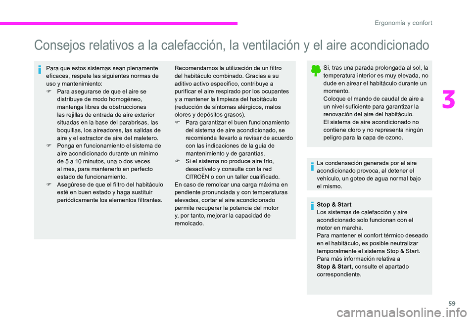 CITROEN C-ELYSÉE 2017 Manuales de Empleo (in Spanish) 59
Consejos relativos a la calefacción, la ventilación y el aire acondicionado
Para que estos sistemas sean plenamente
eficaces, respete las siguientes normas de
uso y mantenimiento:
F
P
ara ase CITROEN C-ELYSÉE 2017 Manuales de Empleo (in Spanish) 59
Consejos relativos a la calefacción, la ventilación y el aire acondicionado
Para que estos sistemas sean plenamente
eficaces, respete las siguientes normas de
uso y mantenimiento:
F
P
ara ase