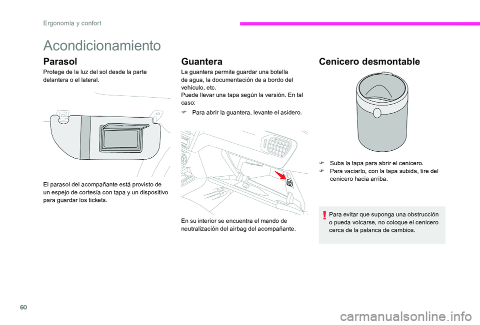 CITROEN C-ELYSÉE 2017 Manuales de Empleo (in Spanish) 60
Acondicionamiento
Parasol
Protege de la luz del sol desde la parte
delantera o el lateral.
Guantera
La guantera permite guardar una botella
de agua, la documentación de a bordo del
vehículo, e CITROEN C-ELYSÉE 2017 Manuales de Empleo (in Spanish) 60
Acondicionamiento
Parasol
Protege de la luz del sol desde la parte
delantera o el lateral.
Guantera
La guantera permite guardar una botella
de agua, la documentación de a bordo del
vehículo, e