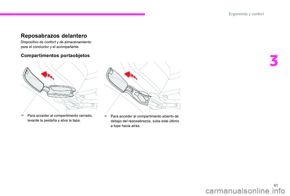 CITROEN C-ELYSÉE 2017 Manuales de Empleo (in Spanish) 61
Reposabrazos delantero
Dispositivo de confort y de almacenamiento
para el conductor y el acompañante.
Compartimentos portaobjetos
F Para acceder al compartimento cerrado, levante la pestaña y ab CITROEN C-ELYSÉE 2017 Manuales de Empleo (in Spanish) 61
Reposabrazos delantero
Dispositivo de confort y de almacenamiento
para el conductor y el acompañante.
Compartimentos portaobjetos
F Para acceder al compartimento cerrado, levante la pestaña y ab