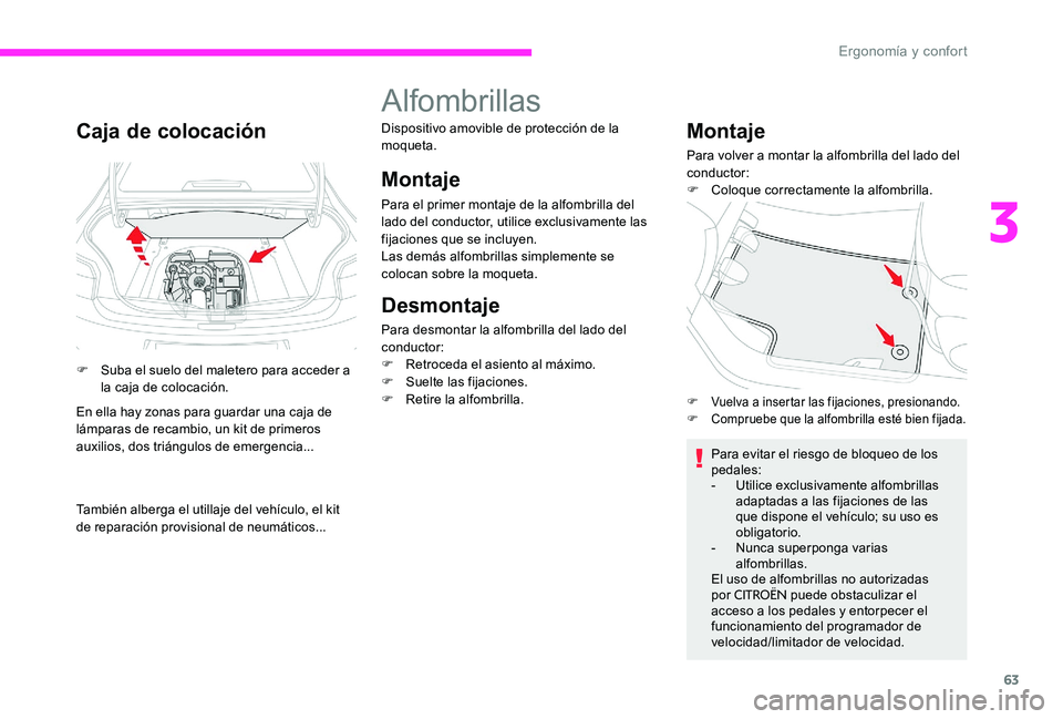 CITROEN C-ELYSÉE 2017 Manuales de Empleo (in Spanish) 63
Caja de colocación
F Suba el suelo del maletero para acceder a la caja de colocación.
En ella hay zonas para guardar una caja de
lámparas de recambio, un kit de primeros
auxilios, dos triángu CITROEN C-ELYSÉE 2017 Manuales de Empleo (in Spanish) 63
Caja de colocación
F Suba el suelo del maletero para acceder a la caja de colocación.
En ella hay zonas para guardar una caja de
lámparas de recambio, un kit de primeros
auxilios, dos triángu