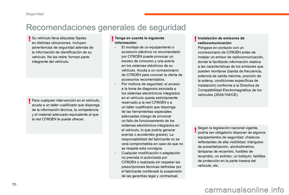CITROEN C-ELYSÉE 2017 Manuales de Empleo (in Spanish) 70
Recomendaciones generales de seguridad
Su vehículo lleva etiquetas fijadas
en distintas ubicaciones. Incluyen
advertencias de seguridad además de
la información de identificación de su
veh CITROEN C-ELYSÉE 2017 Manuales de Empleo (in Spanish) 70
Recomendaciones generales de seguridad
Su vehículo lleva etiquetas fijadas
en distintas ubicaciones. Incluyen
advertencias de seguridad además de
la información de identificación de su
veh