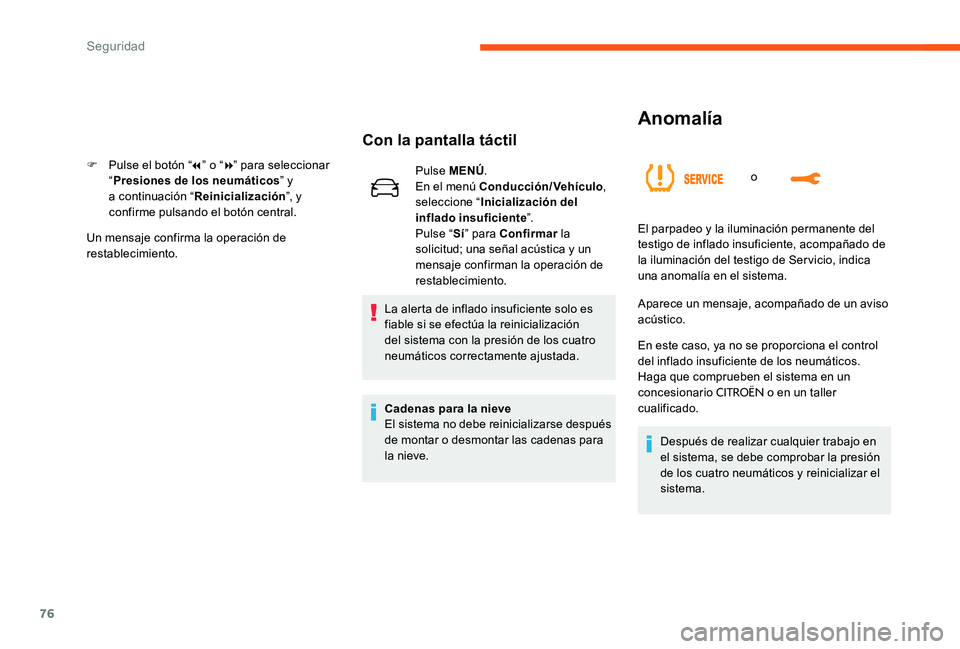 CITROEN C-ELYSÉE 2017 Manuales de Empleo (in Spanish) 76
Anomalía
o
Con la pantalla táctil
F Pulse el botón “7” o “ 8” para seleccionar
“ Presiones de los neumáticos ” y
a continuación “ Reinicialización ”, y
confirme pulsando el CITROEN C-ELYSÉE 2017 Manuales de Empleo (in Spanish) 76
Anomalía
o
Con la pantalla táctil
F Pulse el botón “7” o “ 8” para seleccionar
“ Presiones de los neumáticos ” y
a continuación “ Reinicialización ”, y
confirme pulsando el