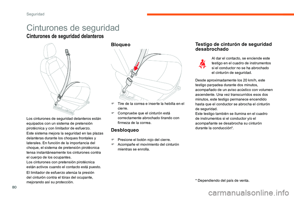 CITROEN C-ELYSÉE 2017  Manuales de Empleo (in Spanish) 80
Cinturones de seguridad
Cinturones de seguridad delanteros
BloqueoTestigo de cinturón de seguridad 
desabrochado
Al dar el contacto, se enciende este 
testigo en el cuadro de instrumentos 
si el c