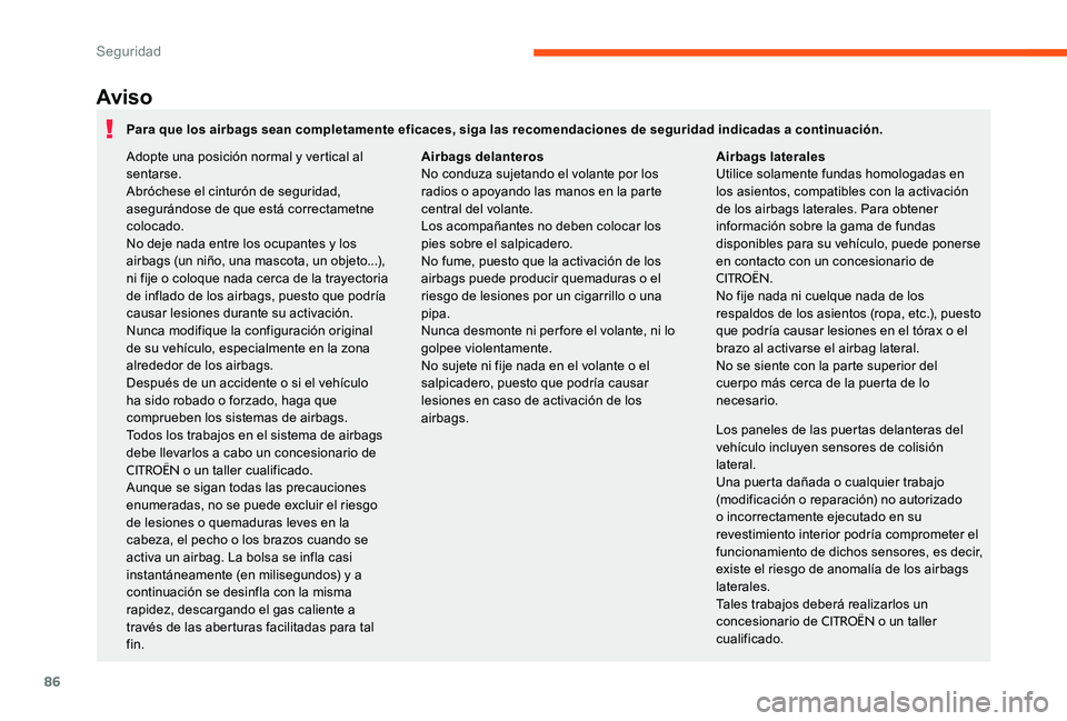 CITROEN C-ELYSÉE 2017 Manuales de Empleo (in Spanish) 86
Aviso
Los paneles de las puertas delanteras del
vehículo incluyen sensores de colisión
lateral.
Una puerta dañada o cualquier trabajo
(modificación o reparación) no autorizado
o incorrecta CITROEN C-ELYSÉE 2017 Manuales de Empleo (in Spanish) 86
Aviso
Los paneles de las puertas delanteras del
vehículo incluyen sensores de colisión
lateral.
Una puerta dañada o cualquier trabajo
(modificación o reparación) no autorizado
o incorrecta