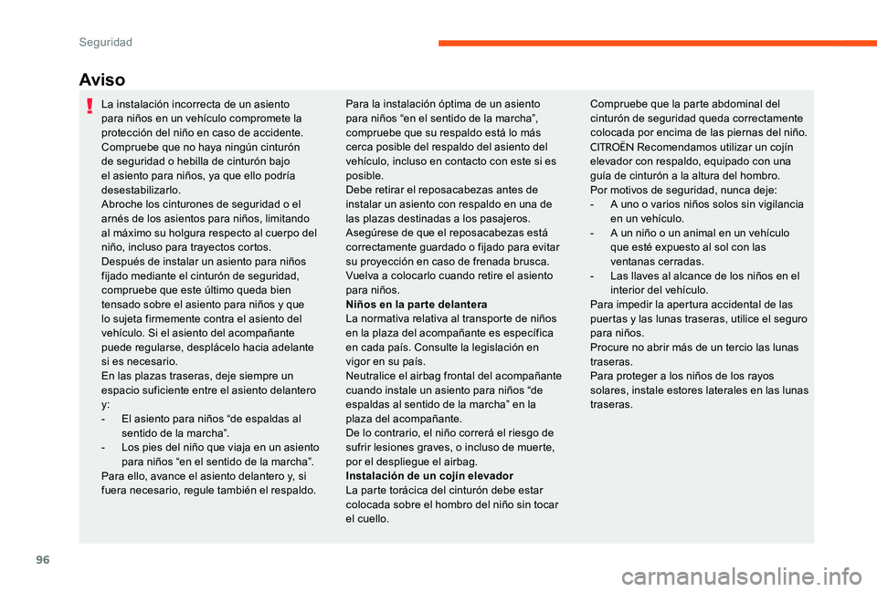 CITROEN C-ELYSÉE 2017 Manuales de Empleo (in Spanish) 96
Aviso
La instalación incorrecta de un asiento
para niños en un vehículo compromete la
protección del niño en caso de accidente.
Compruebe que no haya ningún cinturón
de seguridad o hebill CITROEN C-ELYSÉE 2017 Manuales de Empleo (in Spanish) 96
Aviso
La instalación incorrecta de un asiento
para niños en un vehículo compromete la
protección del niño en caso de accidente.
Compruebe que no haya ningún cinturón
de seguridad o hebill