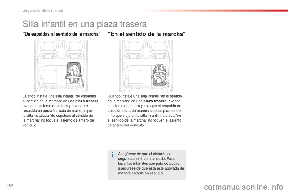 CITROEN C-ELYSÉE 2016 Manuales de Empleo (in Spanish) 104
Silla infantil en una plaza trasera
"De espaldas al sentido de la marcha"
cuando instale una silla infantil "de espaldas
al sentido de la marcha" en una plaza trasera,
avance el CITROEN C-ELYSÉE 2016 Manuales de Empleo (in Spanish) 104
Silla infantil en una plaza trasera
"De espaldas al sentido de la marcha"
cuando instale una silla infantil "de espaldas
al sentido de la marcha" en una plaza trasera,
avance el