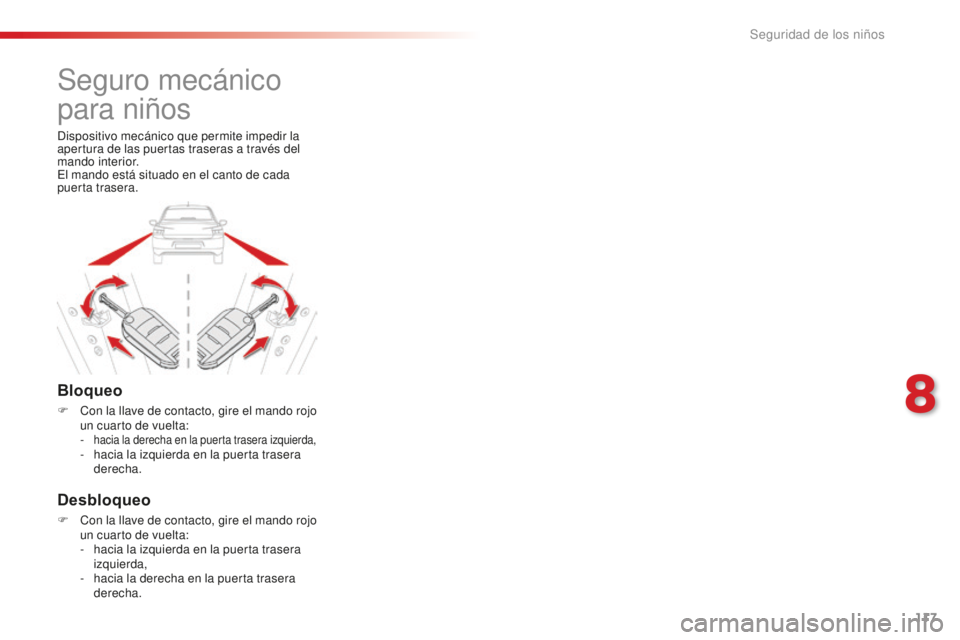 CITROEN C-ELYSÉE 2016 Manuales de Empleo (in Spanish) 117
Seguro mecánico
para niños
Bloqueo
F con la llave de contacto, gire el mando rojo un cuarto de vuelta:
-
hacia la derecha en la puerta trasera izquierda,- hacia la izquierda en la puerta tra CITROEN C-ELYSÉE 2016 Manuales de Empleo (in Spanish) 117
Seguro mecánico
para niños
Bloqueo
F con la llave de contacto, gire el mando rojo un cuarto de vuelta:
-
hacia la derecha en la puerta trasera izquierda,- hacia la izquierda en la puerta tra