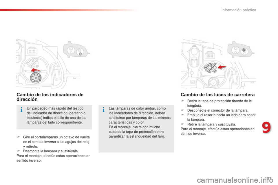 CITROEN C-ELYSÉE 2016 Manuales de Empleo (in Spanish) 137
las lámparas de color ámbar, como
los indicadores de dirección, deben
sustituirse por lámparas de las mismas
características y color.
en e
l montaje, cierre con mucho
cuidado la tapa de p CITROEN C-ELYSÉE 2016 Manuales de Empleo (in Spanish) 137
las lámparas de color ámbar, como
los indicadores de dirección, deben
sustituirse por lámparas de las mismas
características y color.
en e
l montaje, cierre con mucho
cuidado la tapa de p