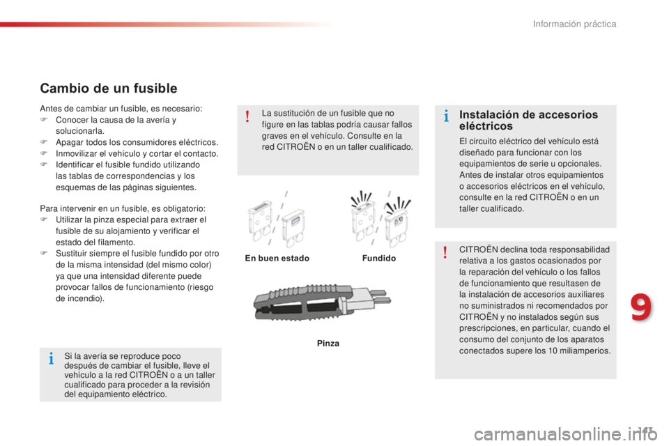 CITROEN C-ELYSÉE 2016 Manuales de Empleo (in Spanish) 143
Cambio de un fusible
En buen estadoFundidocitR OËn d eclina toda responsabilidad
relativa a los gastos ocasionados por
la reparación del vehículo o los fallos
de funcionamiento que resultase CITROEN C-ELYSÉE 2016 Manuales de Empleo (in Spanish) 143
Cambio de un fusible
En buen estadoFundidocitR OËn d eclina toda responsabilidad
relativa a los gastos ocasionados por
la reparación del vehículo o los fallos
de funcionamiento que resultase