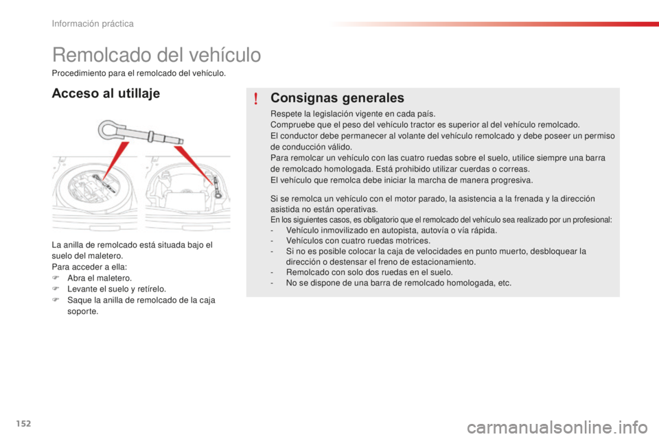 CITROEN C-ELYSÉE 2016 Manuales de Empleo (in Spanish) 152
Remolcado del vehÃculo
Acceso al utillaje
la anilla de remolcado está situada bajo el
suelo del maletero.
Para acceder a ella:
F a
br
a el maletero.
F
l
e
vante el suelo y retÃrelo.
F
S CITROEN C-ELYSÉE 2016 Manuales de Empleo (in Spanish) 152
Remolcado del vehÃculo
Acceso al utillaje
la anilla de remolcado está situada bajo el
suelo del maletero.
Para acceder a ella:
F a
br
a el maletero.
F
l
e
vante el suelo y retÃrelo.
F
S