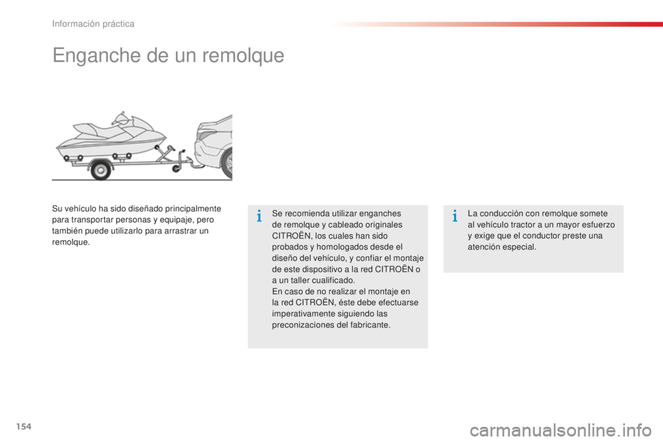CITROEN C-ELYSÉE 2016 Manuales de Empleo (in Spanish) 154
enganche de un remolque
Se recomienda utilizar enganches
de remolque y cableado originales
c
it
R
OË
n, l
os cuales han sido
probados y homologados desde el
diseño del vehÃculo, y confiar CITROEN C-ELYSÉE 2016 Manuales de Empleo (in Spanish) 154
enganche de un remolque
Se recomienda utilizar enganches
de remolque y cableado originales
c
it
R
OË
n, l
os cuales han sido
probados y homologados desde el
diseño del vehÃculo, y confiar