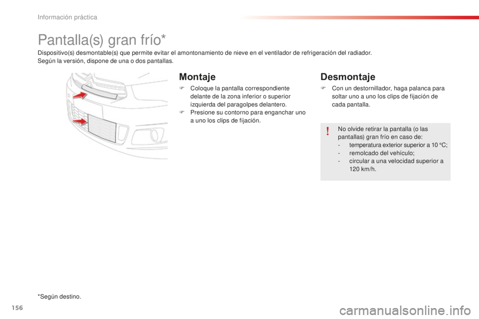 CITROEN C-ELYSÉE 2016 Manuales de Empleo (in Spanish) 156
Pantalla(s) gran frÃo*
dispositivo(s) desmontable(s) que permite evitar el amontonamiento de nieve en el ventilador de refrigeración del radiador.
Según la versión, dispone de una o dos pantal CITROEN C-ELYSÉE 2016 Manuales de Empleo (in Spanish) 156
Pantalla(s) gran frÃo*
dispositivo(s) desmontable(s) que permite evitar el amontonamiento de nieve en el ventilador de refrigeración del radiador.
Según la versión, dispone de una o dos pantal