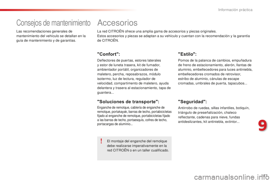 CITROEN C-ELYSÉE 2016 Manuales de Empleo (in Spanish) 157
accesorios
la red citR OËn ofrece una amplia gama de accesorios y piezas originales.es
tos accesorios y piezas se adaptan a su vehÃculo y cuentan con la recomendación y la garantÃa
de
cit
R CITROEN C-ELYSÉE 2016 Manuales de Empleo (in Spanish) 157
accesorios
la red citR OËn ofrece una amplia gama de accesorios y piezas originales.es
tos accesorios y piezas se adaptan a su vehÃculo y cuentan con la recomendación y la garantÃa
de
cit
R