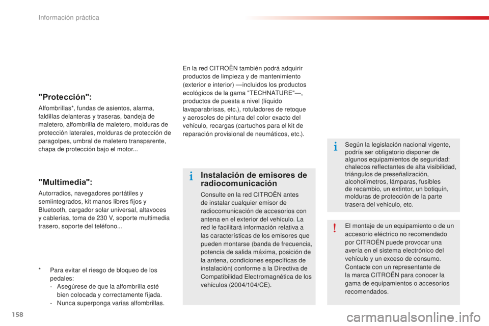 CITROEN C-ELYSÉE 2016 Manuales de Empleo (in Spanish) 158
* Para evitar el riesgo de bloqueo de los pedales:
-
a
s
egúrese de que la alfombrilla esté
bien colocada y correctamente fijada.
-
n
u
nca superponga varias alfombrillas.
"Proteccià CITROEN C-ELYSÉE 2016 Manuales de Empleo (in Spanish) 158
* Para evitar el riesgo de bloqueo de los pedales:
-
a
s
egúrese de que la alfombrilla esté
bien colocada y correctamente fijada.
-
n
u
nca superponga varias alfombrillas.
"ProtecciÃ