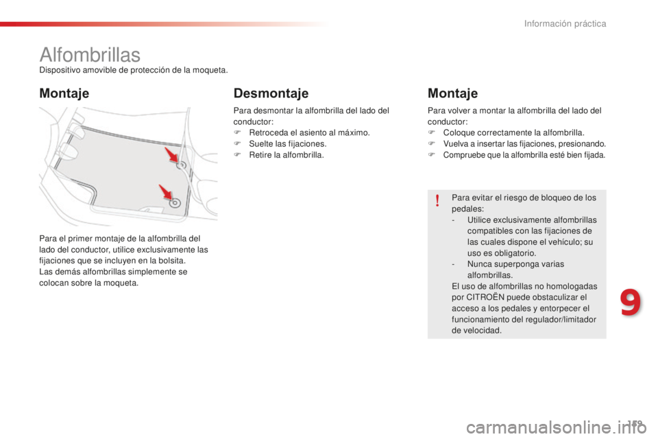 CITROEN C-ELYSÉE 2016 Manuales de Empleo (in Spanish) 159
alfombrillasdispositivo amovible de protección de la moqueta.
Para el primer montaje de la alfombrilla del
lado del conductor, utilice exclusivamente las
fijaciones que se incluyen en la bolsit CITROEN C-ELYSÉE 2016 Manuales de Empleo (in Spanish) 159
alfombrillasdispositivo amovible de protección de la moqueta.
Para el primer montaje de la alfombrilla del
lado del conductor, utilice exclusivamente las
fijaciones que se incluyen en la bolsit