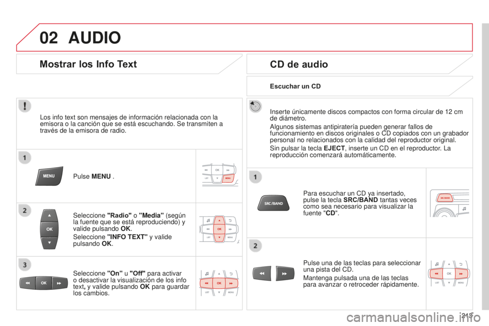 CITROEN C-ELYSÉE 2016  Manuales de Empleo (in Spanish) 02
213
AUDIO
los info text son mensajes de información relacionada con la 
emisora o la canción que se está escuchando. Se transmiten a 
través de la emisora de radio.
Pulse 
MENU .
Seleccione  &#