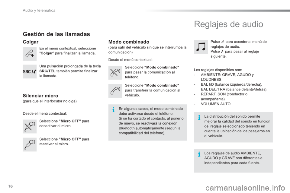 CITROEN C-ELYSÉE 2016 Manuales de Empleo (in Spanish) Audio y telemática
16
Gestión de las llamadas
En el menú contextual, seleccione
" Colgar
" para finalizar la llamada.
Seleccione "Micro OFF"
para
desactivar el micro.
S CITROEN C-ELYSÉE 2016 Manuales de Empleo (in Spanish) Audio y telemática
16
Gestión de las llamadas
En el menú contextual, seleccione
" Colgar
" para finalizar la llamada.
Seleccione "Micro OFF"
para
desactivar el micro.
S