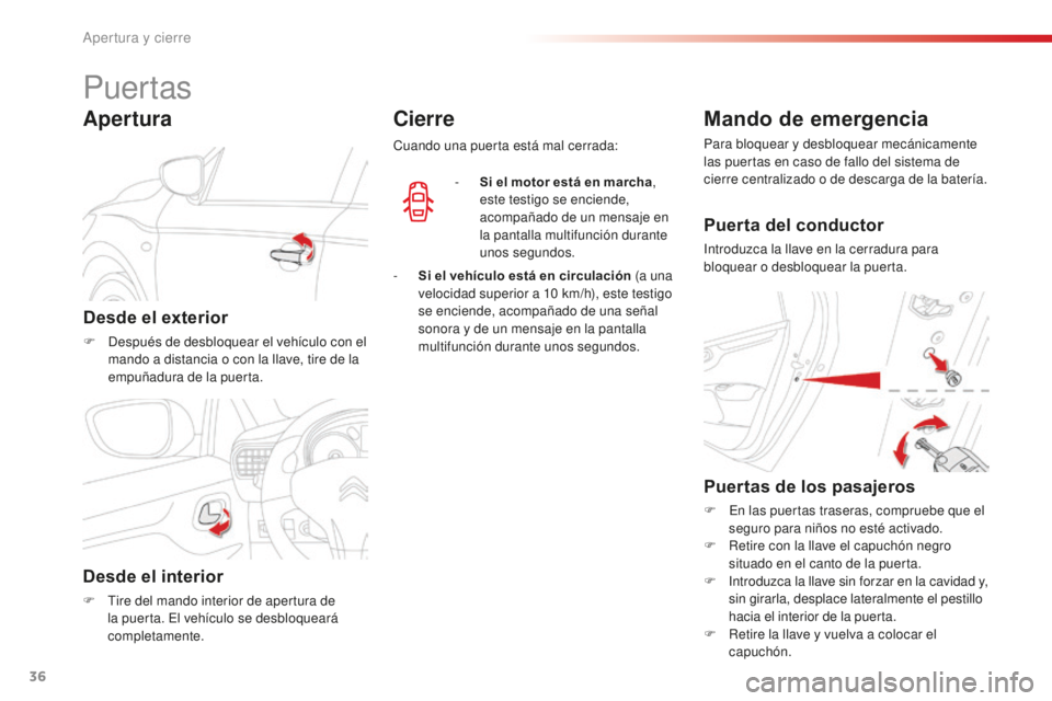 CITROEN C-ELYSÉE 2016 Manuales de Empleo (in Spanish) 36
c-elysee_es_chap02_ouvertures_ed01-2014
Puertas
Desde el exterior
F después de desbloquear el vehÃculo con el mando a distancia o con la llave, tire de la
empuñadura de la puerta.
Apertura
Des CITROEN C-ELYSÉE 2016 Manuales de Empleo (in Spanish) 36
c-elysee_es_chap02_ouvertures_ed01-2014
Puertas
Desde el exterior
F después de desbloquear el vehÃculo con el mando a distancia o con la llave, tire de la
empuñadura de la puerta.
Apertura
Des