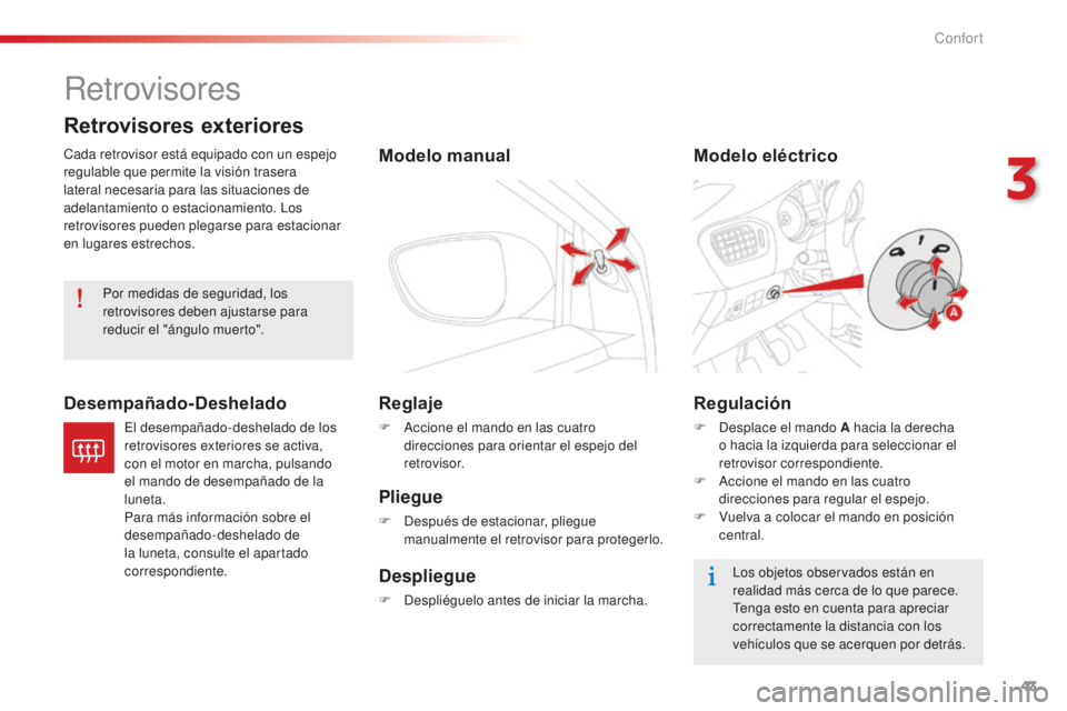 CITROEN C-ELYSÉE 2016 Manuales de Empleo (in Spanish) 43
Retrovisores
cada retrovisor está equipado con un espejo
regulable que permite la visión trasera
lateral necesaria para las situaciones de
adelantamiento o estacionamiento. l
o
s
retrovisore CITROEN C-ELYSÉE 2016 Manuales de Empleo (in Spanish) 43
Retrovisores
cada retrovisor está equipado con un espejo
regulable que permite la visión trasera
lateral necesaria para las situaciones de
adelantamiento o estacionamiento. l
o
s
retrovisore