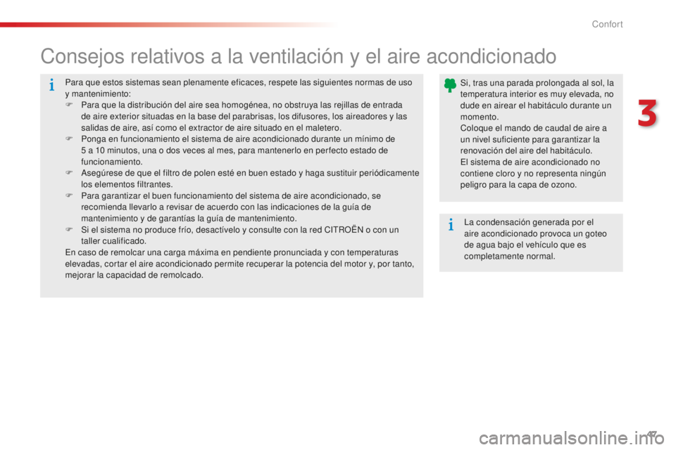 CITROEN C-ELYSÉE 2016 Manuales de Empleo (in Spanish) 47
Para que estos sistemas sean plenamente eficaces, respete las siguientes normas de uso
y mantenimiento:
F
P
ara que la distribución del aire sea homogénea, no obstruya las rejillas de entrada CITROEN C-ELYSÉE 2016 Manuales de Empleo (in Spanish) 47
Para que estos sistemas sean plenamente eficaces, respete las siguientes normas de uso
y mantenimiento:
F
P
ara que la distribución del aire sea homogénea, no obstruya las rejillas de entrada