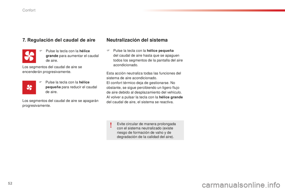 CITROEN C-ELYSÉE 2016 Manuales de Empleo (in Spanish) 52
7. Regulación del caudal de aire
F Pulse la tecla con la hélice grande para aumentar el caudal
de aire.
F
P
ulse la tecla con la hélice
pequeña para reducir el caudal
de aire.
Neutraliz CITROEN C-ELYSÉE 2016 Manuales de Empleo (in Spanish) 52
7. Regulación del caudal de aire
F Pulse la tecla con la hélice grande para aumentar el caudal
de aire.
F
P
ulse la tecla con la hélice
pequeña para reducir el caudal
de aire.
Neutraliz