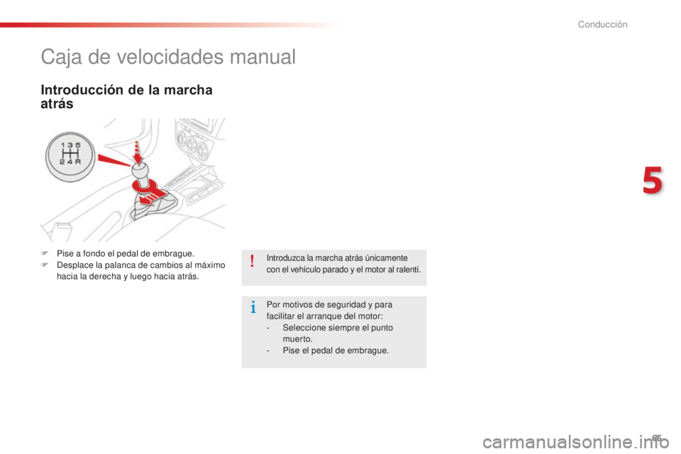 CITROEN C-ELYSÉE 2016 Manuales de Empleo (in Spanish) 65
introduzca la marcha atrás únicamente
con el vehÃculo parado y el motor al ralentÃ.
Por motivos de seguridad y para
facilitar el arranque del motor:
-
Sel
eccione siempre el punto
muer to.
CITROEN C-ELYSÉE 2016 Manuales de Empleo (in Spanish) 65
introduzca la marcha atrás únicamente
con el vehÃculo parado y el motor al ralentÃ.
Por motivos de seguridad y para
facilitar el arranque del motor:
-
Sel
eccione siempre el punto
muer to.