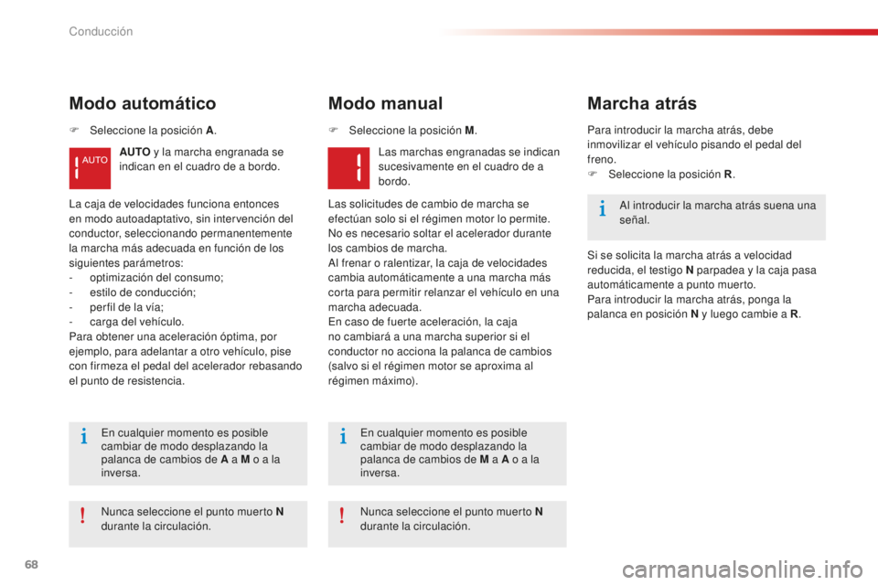 CITROEN C-ELYSÉE 2016 Manuales de Empleo (in Spanish) 68
Modo automático
AUTO y la marcha engranada se
indican en el cuadro de a bordo.
Modo manual
las marchas engranadas se indican
sucesivamente en el cuadro de a
bordo.
la c
aja de velocidades func CITROEN C-ELYSÉE 2016 Manuales de Empleo (in Spanish) 68
Modo automático
AUTO y la marcha engranada se
indican en el cuadro de a bordo.
Modo manual
las marchas engranadas se indican
sucesivamente en el cuadro de a
bordo.
la c
aja de velocidades func