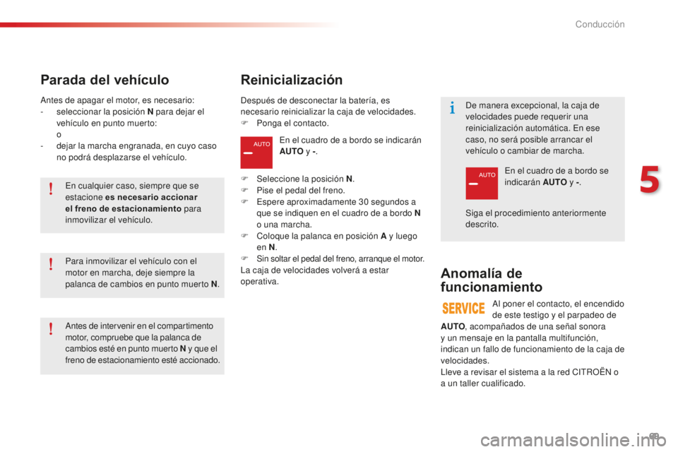 CITROEN C-ELYSÉE 2016 Manuales de Empleo (in Spanish) 69
en el cuadro de a bordo se indicarán
AUTO y -.
F
Sel
eccione la posición N .
F
P
ise el pedal del freno.
F
e
s
pere aproximadamente 30
segundos a
que se indiquen en el cuadro de a b CITROEN C-ELYSÉE 2016 Manuales de Empleo (in Spanish) 69
en el cuadro de a bordo se indicarán
AUTO y -.
F
Sel
eccione la posición N .
F
P
ise el pedal del freno.
F
e
s
pere aproximadamente 30
segundos a
que se indiquen en el cuadro de a b