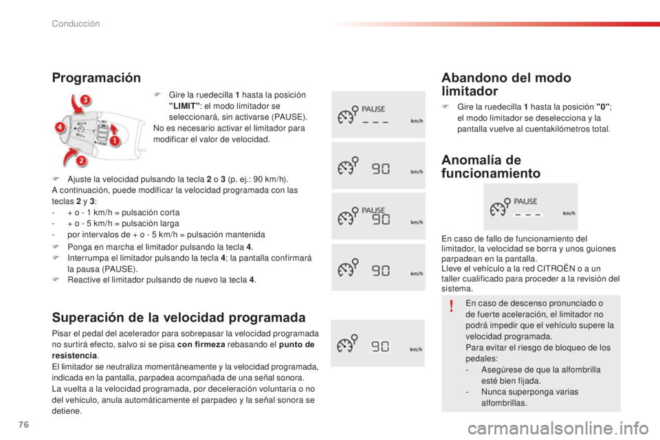 CITROEN C-ELYSÉE 2016 Manuales de Empleo (in Spanish) 76
F Gire la ruedecilla 1 hasta la posición
"LIMIT" : el modo limitador se
seleccionará, sin activarse (P
a
u
Se)
.
no e
s necesario activar el limitador para
modificar el valor de ve CITROEN C-ELYSÉE 2016 Manuales de Empleo (in Spanish) 76
F Gire la ruedecilla 1 hasta la posición
"LIMIT" : el modo limitador se
seleccionará, sin activarse (P
a
u
Se)
.
no e
s necesario activar el limitador para
modificar el valor de ve