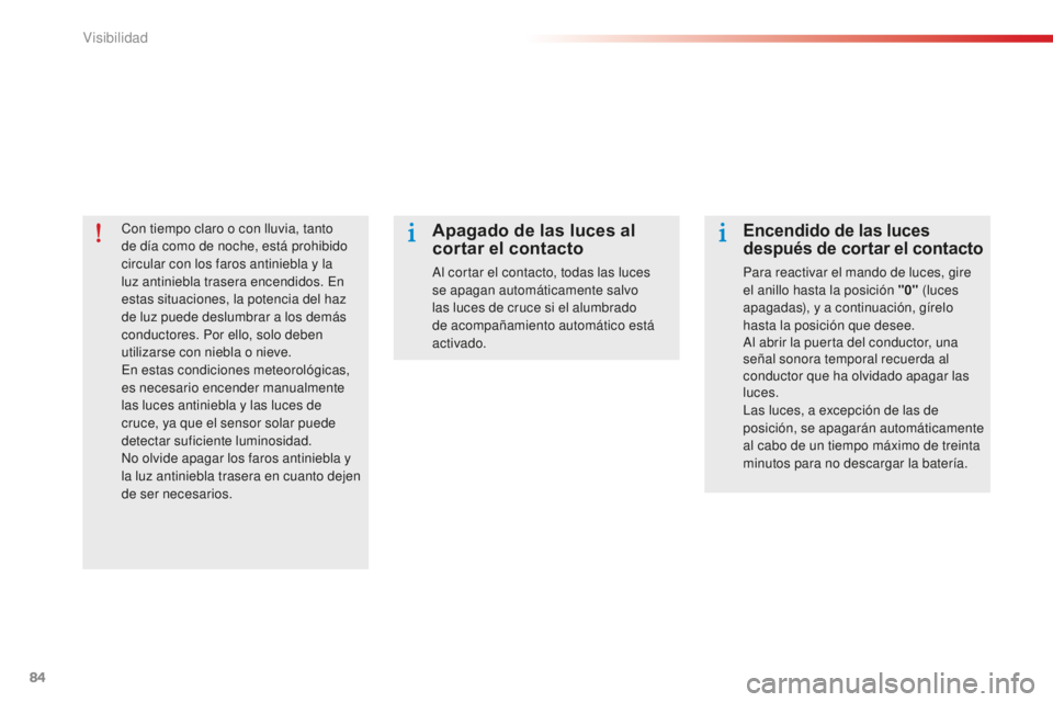 CITROEN C-ELYSÉE 2016 Manuales de Empleo (in Spanish) 84
con tiempo claro o con lluvia, tanto
de día como de noche, está prohibido
circular con los faros antiniebla y la
luz antiniebla trasera encendidos. e
n
estas situaciones, la potencia del ha CITROEN C-ELYSÉE 2016 Manuales de Empleo (in Spanish) 84
con tiempo claro o con lluvia, tanto
de día como de noche, está prohibido
circular con los faros antiniebla y la
luz antiniebla trasera encendidos. e
n
estas situaciones, la potencia del ha