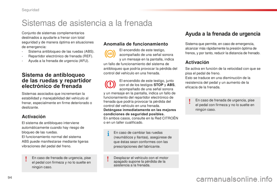 CITROEN C-ELYSÉE 2016  Manuales de Empleo (in Spanish) 94
c-elysee_es_chap07_securite_ed01-2014
conjunto de sistemas complementarios 
destinados a ayudarle a frenar con total 
seguridad y de manera óptima en situaciones 
de emergencia:
- 
S
 istema antib