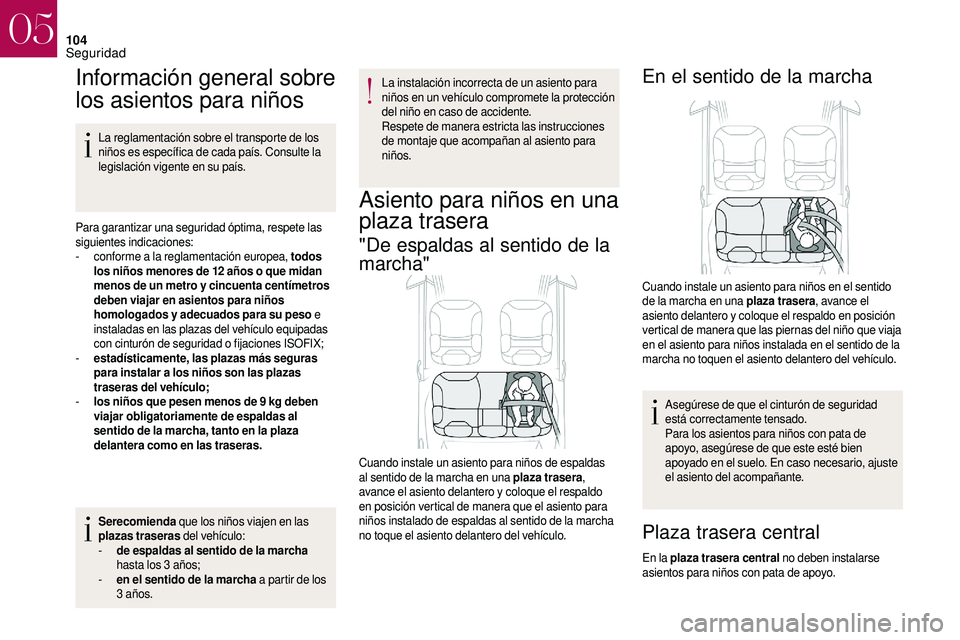 CITROEN DS3 2018 Manuales de Empleo (in Spanish) 104
Información general sobre
los asientos para niños
La reglamentación sobre el transporte de los
niños es específica de cada país. Consulte la
legislación vigente en su país.
Para garanti CITROEN DS3 2018 Manuales de Empleo (in Spanish) 104
Información general sobre
los asientos para niños
La reglamentación sobre el transporte de los
niños es específica de cada país. Consulte la
legislación vigente en su país.
Para garanti