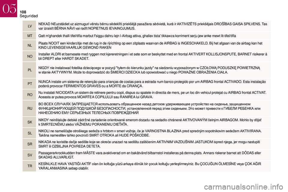 CITROEN DS3 2018 Manuales de Empleo (in Spanish) 108
LVNEK AD NEuzstādiet uz aizmuguri vērstu bērnu sēdeklīti priekšējā pasažiera sēdvietā, kurā ir AKTIVIZĒTS priekšējais DROŠĪBAS GAISA SPILVENS. Ta CITROEN DS3 2018 Manuales de Empleo (in Spanish) 108
LVNEK AD NEuzstādiet uz aizmuguri vērstu bērnu sēdeklīti priekšējā pasažiera sēdvietā, kurā ir AKTIVIZĒTS priekšējais DROŠĪBAS GAISA SPILVENS. Ta