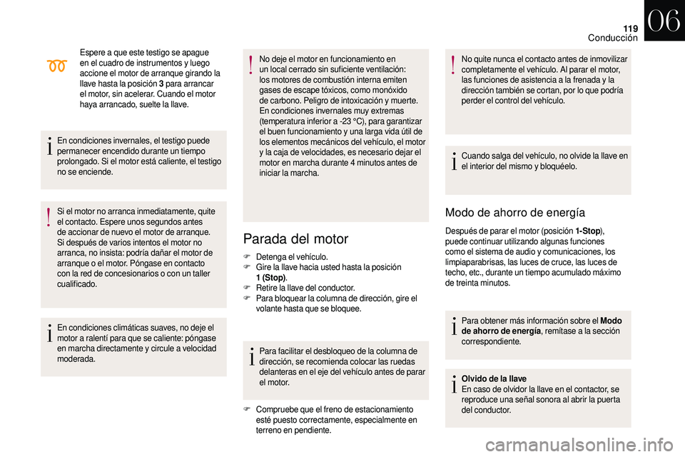 CITROEN DS3 2018 Manuales de Empleo (in Spanish) 11 9
Espere a que este testigo se apague
e n el cuadro de instrumentos y luego
accione el motor de arranque girando la
llave hasta la posición 3
para arrancar
el motor, sin acelerar. Cuando CITROEN DS3 2018 Manuales de Empleo (in Spanish) 11 9
Espere a que este testigo se apague
e n el cuadro de instrumentos y luego
accione el motor de arranque girando la
llave hasta la posición 3
para arrancar
el motor, sin acelerar. Cuando