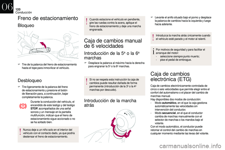 CITROEN DS3 2018 Manuales de Empleo (in Spanish) 120
Freno de estacionamiento
Bloqueo
Desbloqueo
F Tire ligeramente de la palanca del freno de estacionamiento y presione el botón
de liberación para, a
continuación, bajar
completamente la p CITROEN DS3 2018 Manuales de Empleo (in Spanish) 120
Freno de estacionamiento
Bloqueo
Desbloqueo
F Tire ligeramente de la palanca del freno de estacionamiento y presione el botón
de liberación para, a
continuación, bajar
completamente la p
