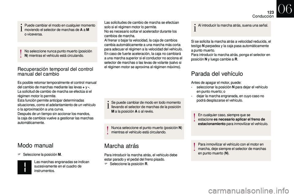 CITROEN DS3 2018 Manuales de Empleo (in Spanish) 123
Puede cambiar el modo en cualquier momento
moviendo el selector de marchas de A a
M
o
viceversa.
No seleccione nunca punto muerto (posición
N ) mientras el vehículo está circulando.
Rec CITROEN DS3 2018 Manuales de Empleo (in Spanish) 123
Puede cambiar el modo en cualquier momento
moviendo el selector de marchas de A a
M
o
viceversa.
No seleccione nunca punto muerto (posición
N ) mientras el vehículo está circulando.
Rec