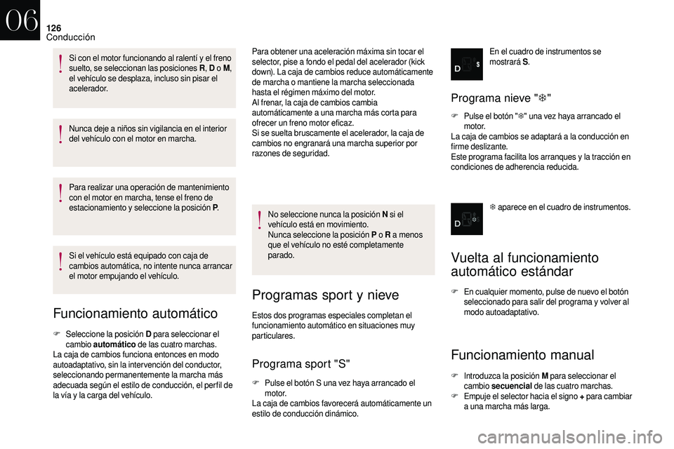 CITROEN DS3 2018 Manuales de Empleo (in Spanish) 126
Nunca deje a niños sin vigilancia en el interior
del vehículo con el motor en marcha.
Para realizar una operación de mantenimiento
con el motor en marcha, tense el freno de
estacionamiento y CITROEN DS3 2018 Manuales de Empleo (in Spanish) 126
Nunca deje a niños sin vigilancia en el interior
del vehículo con el motor en marcha.
Para realizar una operación de mantenimiento
con el motor en marcha, tense el freno de
estacionamiento y